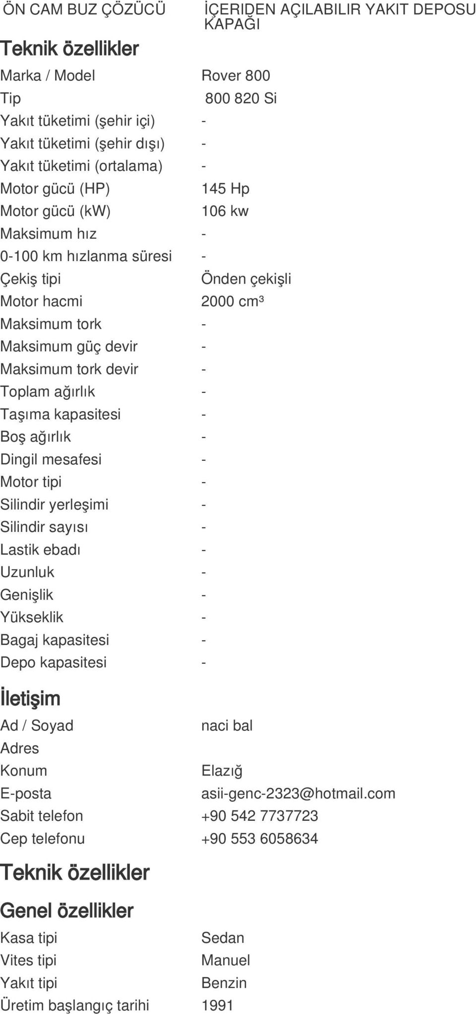 tipi - Silindir yerleşimi - Silindir sayısı - Lastik ebadı - Uzunluk - Genişlik - Yükseklik - Bagaj kapasitesi - Depo kapasitesi - İletişim Ad / Soyad Adres Konum E-posta İÇERIDEN AÇILABILIR YAKIT