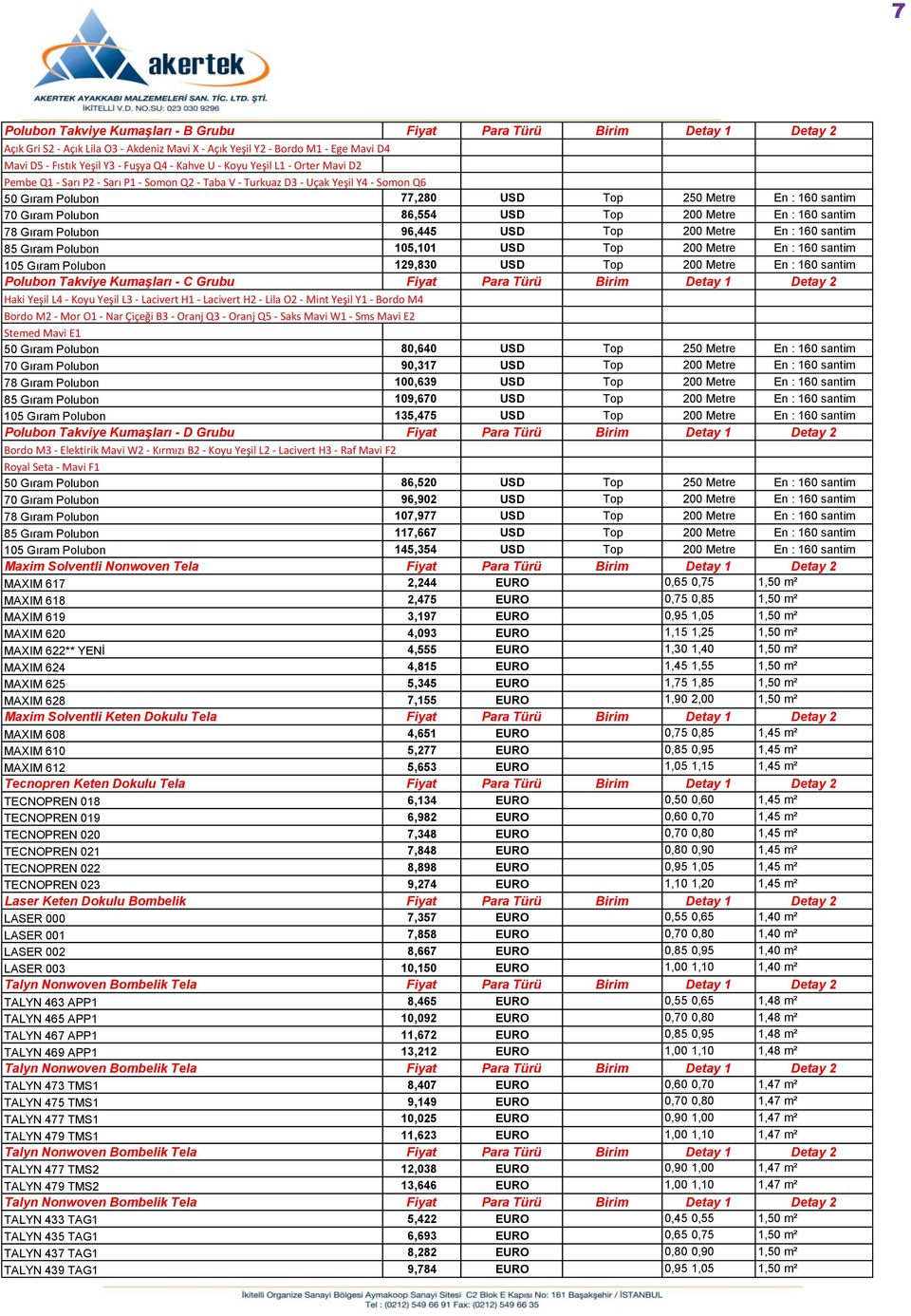 Polubon 86,554 USD Top 200 Metre En : 160 santim 78 Gıram Polubon 96,445 USD Top 200 Metre En : 160 santim 85 Gıram Polubon 105,101 USD Top 200 Metre En : 160 santim 105 Gıram Polubon 129,830 USD Top