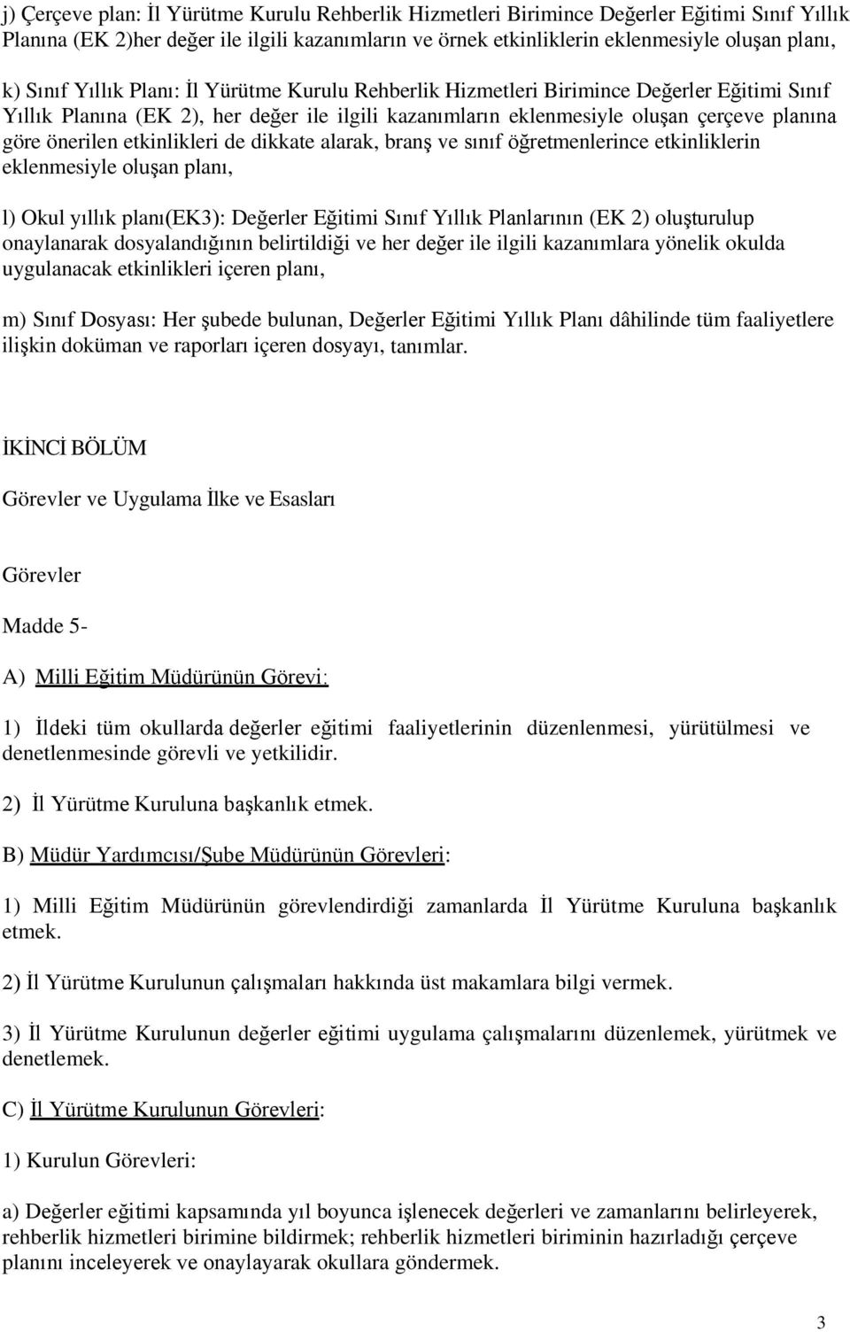 etkinlikleri de dikkate alarak, branş ve sınıf öğretmenlerince etkinliklerin eklenmesiyle oluşan planı, l) Okul yıllık planı(ek3): Değerler Eğitimi Sınıf Yıllık Planlarının (EK 2) oluşturulup