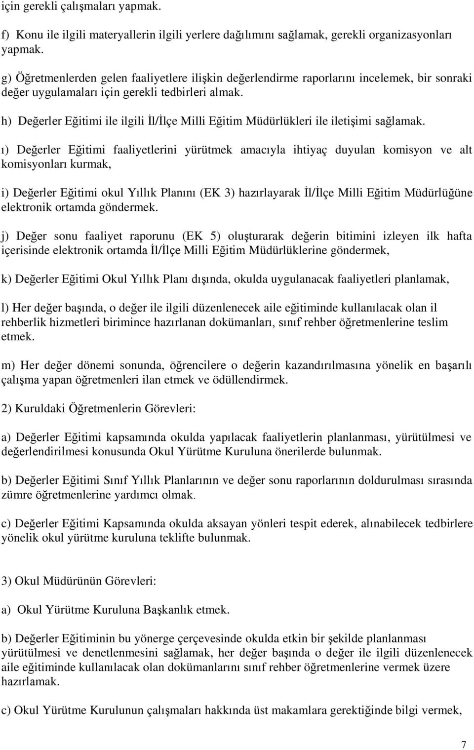 h) Değerler Eğitimi ile ilgili İl/İlçe Milli Eğitim Müdürlükleri ile iletişimi sağlamak.