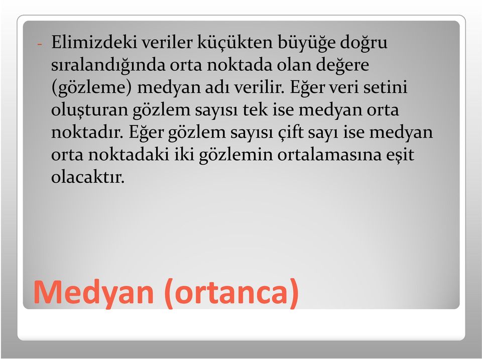 Eğer veri setini oluşturan gözlem sayısı tek ise medyan orta noktadır.