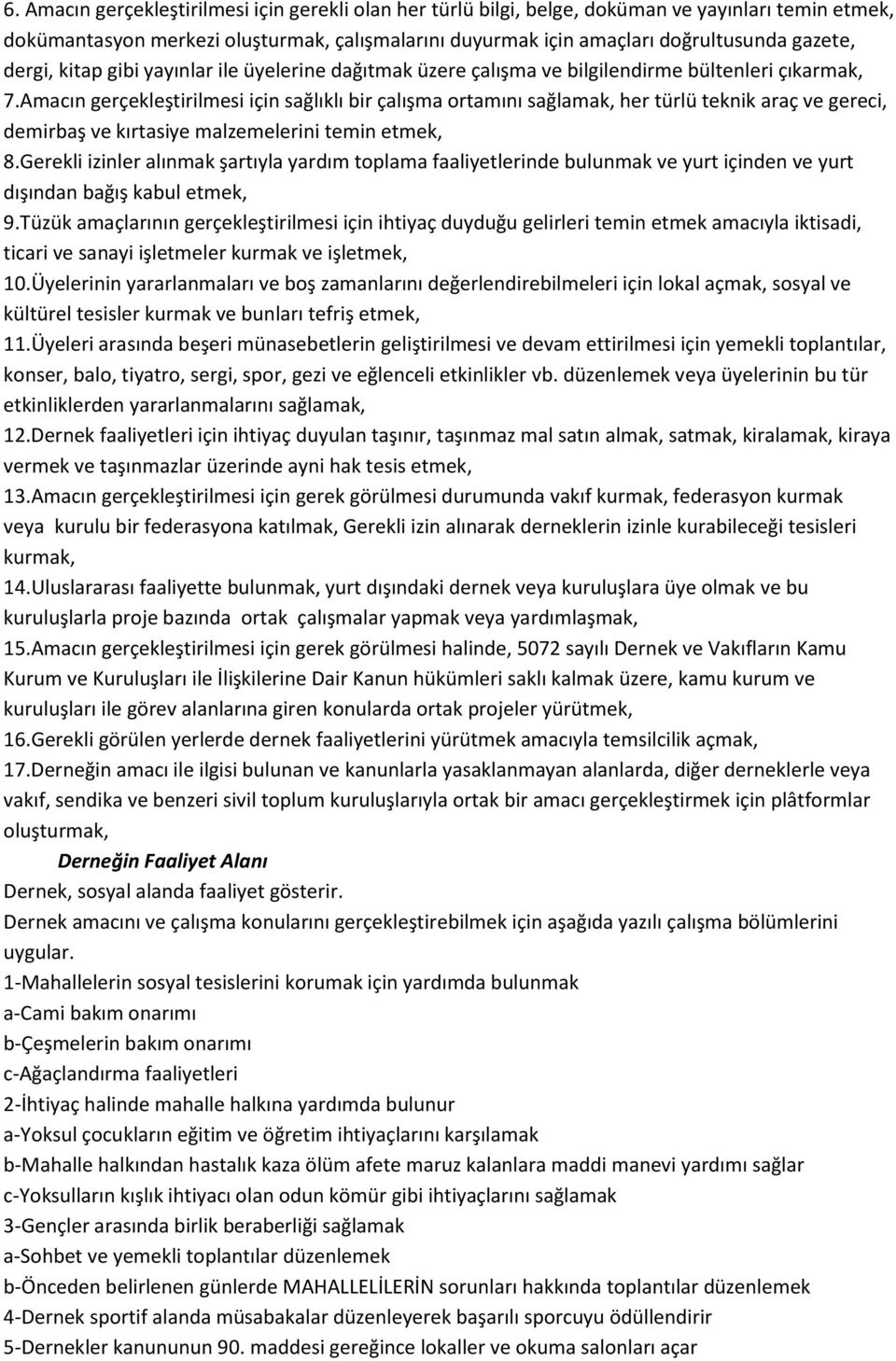 Amacın gerçekleştirilmesi için sağlıklı bir çalışma ortamını sağlamak, her türlü teknik araç ve gereci, demirbaş ve kırtasiye malzemelerini temin etmek, 8.