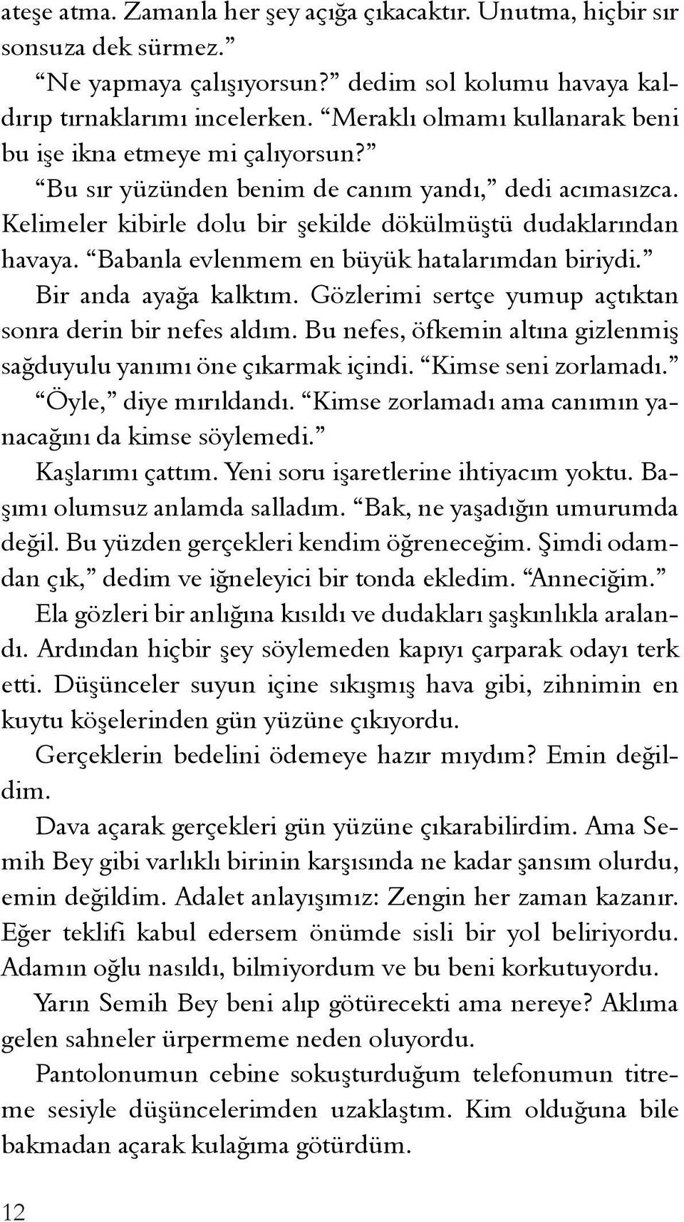 Babanla evlenmem en büyük hatalarımdan biriydi. Bir anda ayağa kalktım. Gözlerimi sertçe yumup açtıktan sonra derin bir nefes aldım.