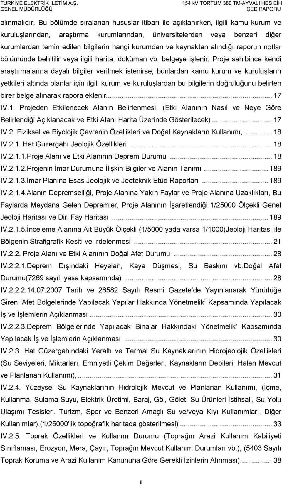 kurumdan ve kaynaktan alındığı raporun notlar bölümünde belirtilir veya ilgili harita, doküman vb. belgeye işlenir.