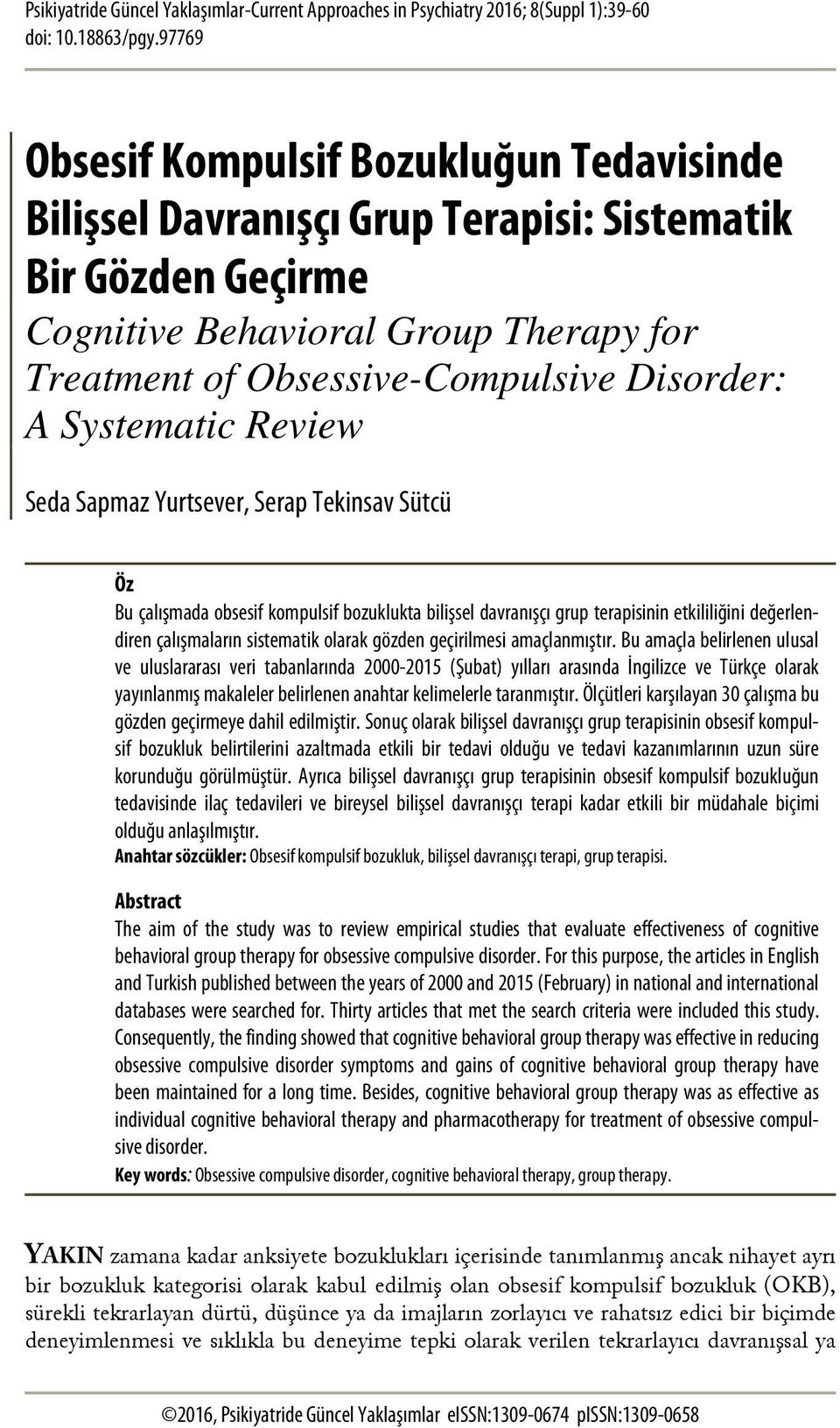 Systematic Review Seda Sapmaz Yurtsever, Serap Tekinsav Sütcü Öz Bu çalışmada obsesif kompulsif bozuklukta bilişsel davranışçı grup terapisinin etkililiğini değerlendiren çalışmaların sistematik