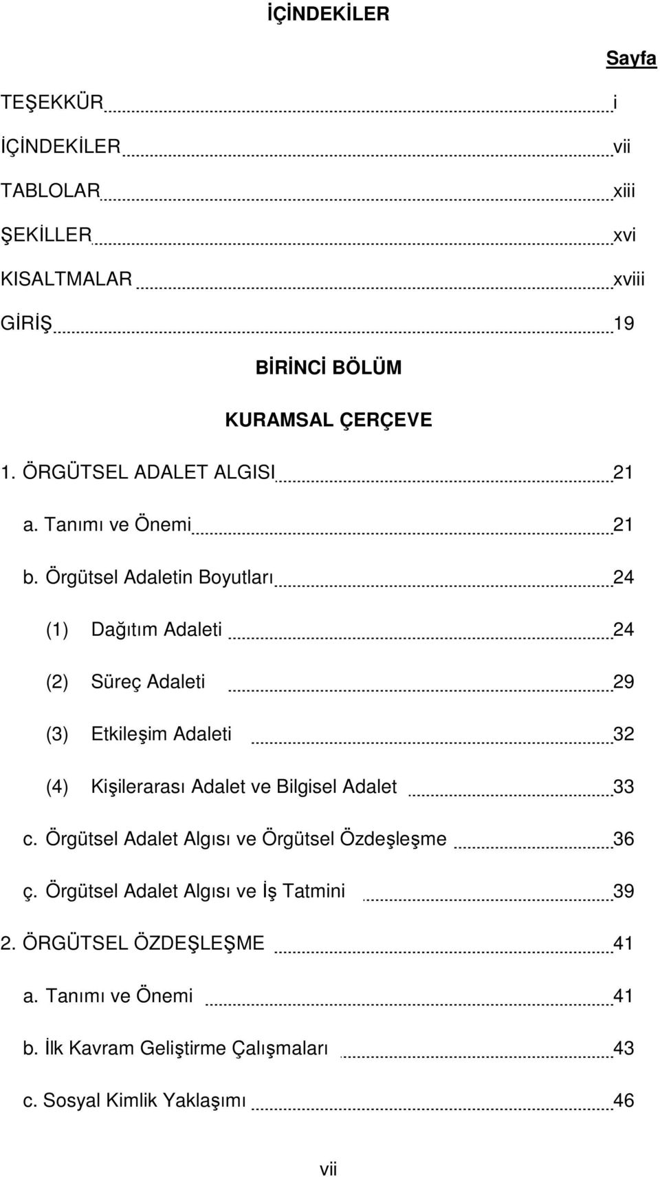 Örgütsel Adaletin Boyutları 24 (1) Dağıtım Adaleti 24 (2) Süreç Adaleti 29 (3) Etkileşim Adaleti 32 (4) Kişilerarası Adalet ve Bilgisel