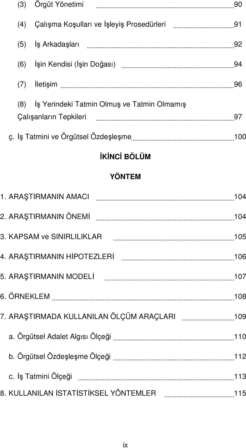 ARAŞTIRMANIN ÖNEMİ 104 3. KAPSAM ve SINIRLILIKLAR 105 4. ARAŞTIRMANIN HİPOTEZLERİ 106 5. ARAŞTIRMANIN MODELİ 107 6. ÖRNEKLEM 108 7.