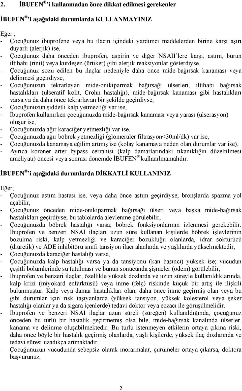 sözü edilen bu ilaçlar nedeniyle daha önce mide-bağırsak kanaması veya delinmesi geçirdiyse, - Çocuğunuzun tekrarlayan mide-onikiparmak bağırsağı ülserleri, iltihabi bağırsak hastalıkları (ülseratif