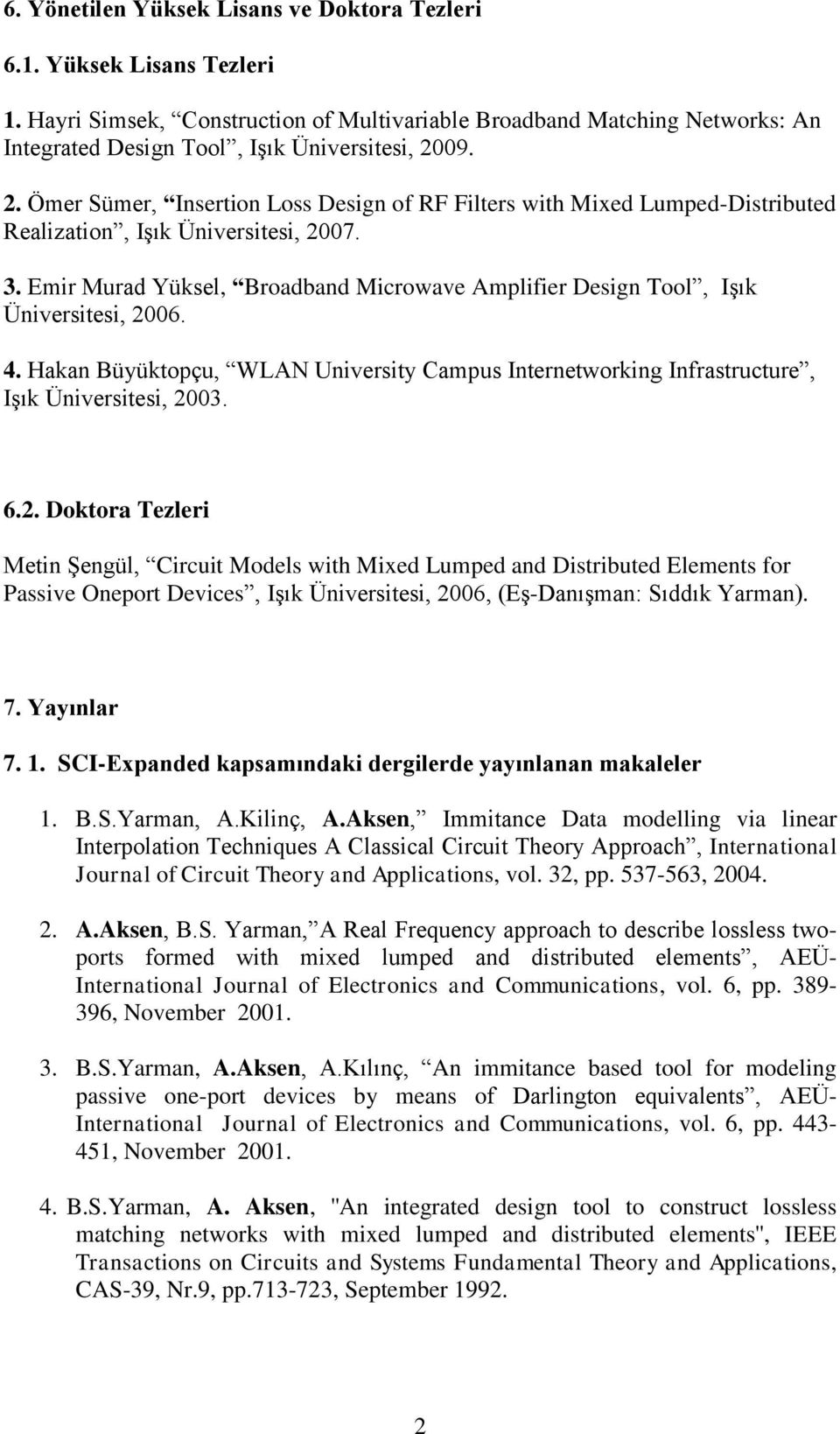 Hakan Büyüktopçu, WLAN University Campus Internetworking Infrastructure, Işık, 20