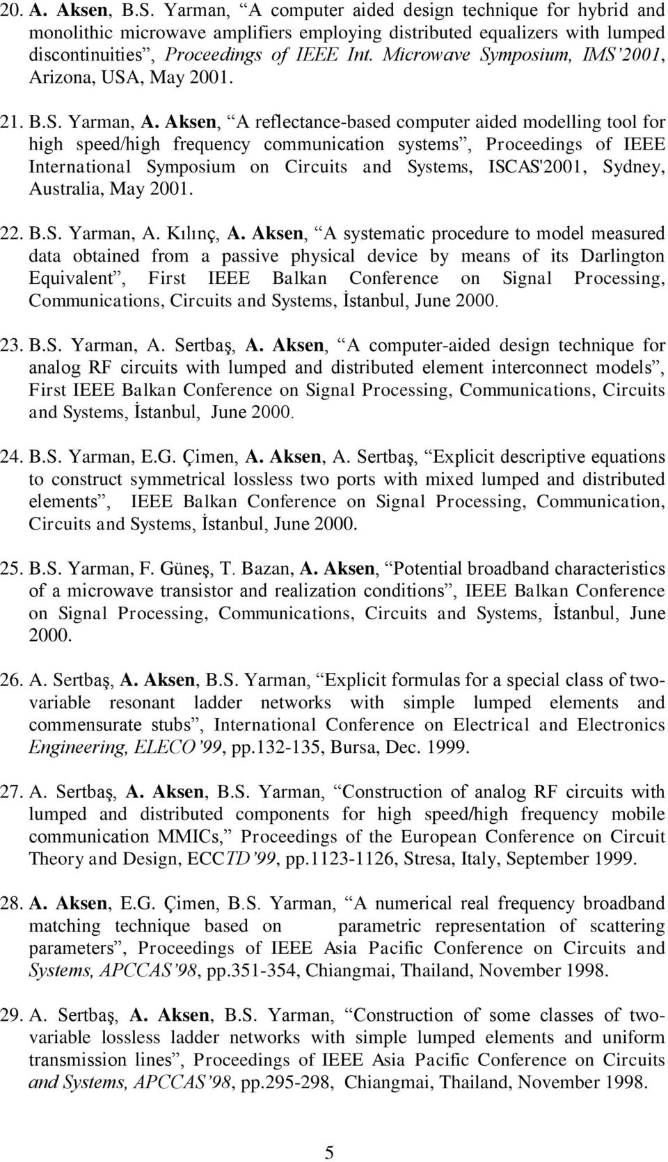 Aksen, A reflectance-based computer aided modelling tool for high speed/high frequency communication systems, Proceedings of IEEE International Symposium on Circuits and Systems, ISCAS'2001, Sydney,