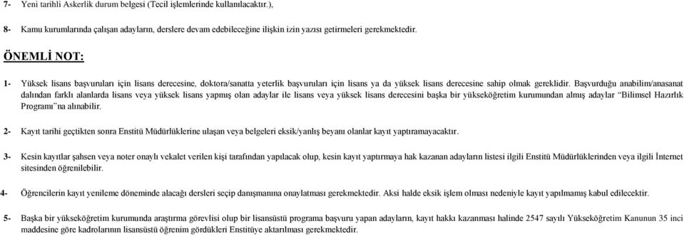 Başvurduğu anabilim/anasanat dalından farklı alanlarda lisans veya yüksek lisans yapmış olan adaylar ile lisans veya yüksek lisans derecesini başka bir yükseköğretim kurumundan almış adaylar Bilimsel