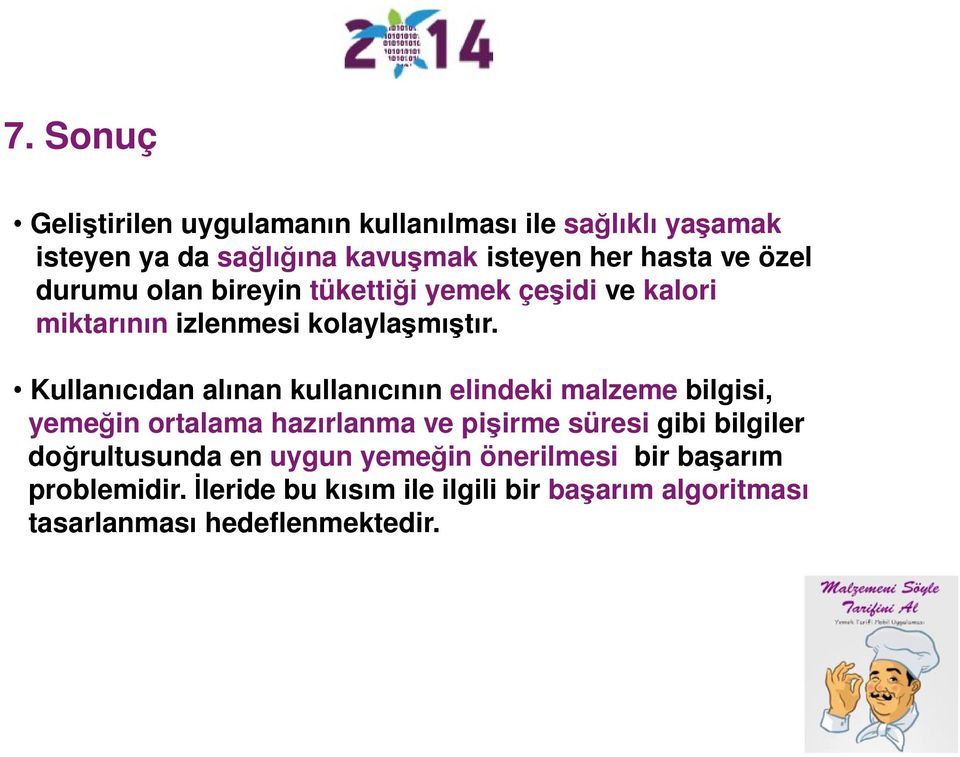 Kullanıcıdan alınan kullanıcının elindeki malzeme bilgisi, yemeğin ortalama hazırlanma ve pişirme süresi gibi bilgiler