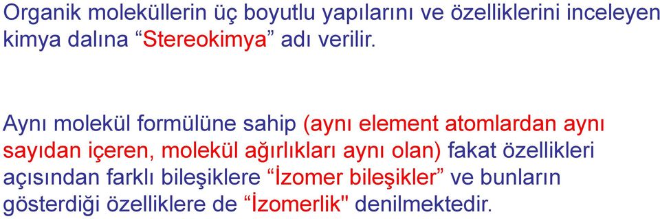 Aynı molekül formülüne sahip (aynı element atomlardan aynı sayıdan içeren, molekül