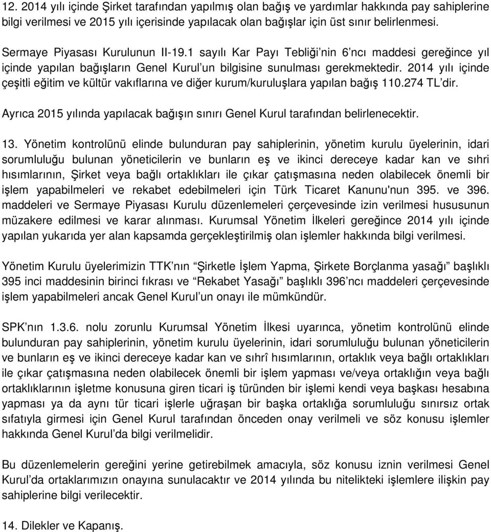 2014 yılı içinde çeşitli eğitim ve kültür vakıflarına ve diğer kurum/kuruluşlara yapılan bağış 110.274 TL dir. Ayrıca 2015 yılında yapılacak bağışın sınırı Genel Kurul tarafından belirlenecektir. 13.