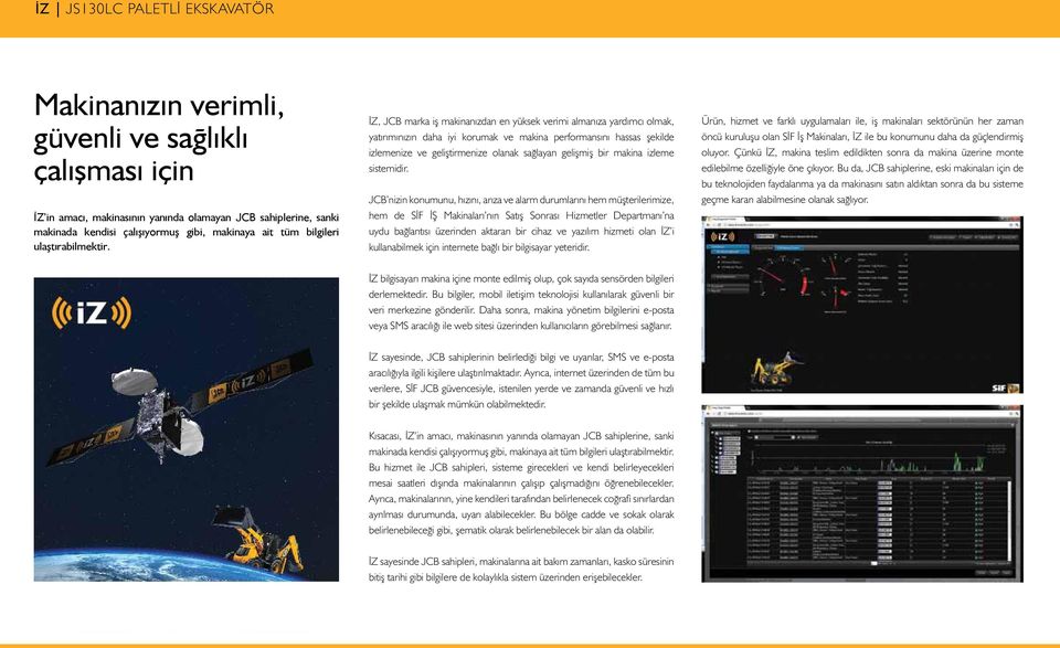 İZ, JCB marka iş makinanızdan en yüksek verimi almanıza yardımcı olmak, yatırımınızın daha iyi korumak ve makina performansını hassas şekilde izlemenize ve geliştirmenize olanak sağlayan gelişmiş bir