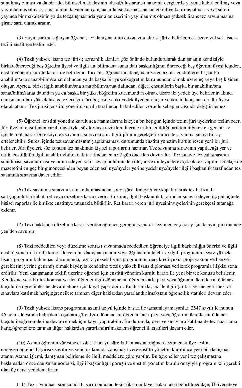 (3) Yayın şartını sağlayan öğrenci, tez danışmanının da onayını alarak jürisi belirlenmek üzere yüksek lisans tezini enstitüye teslim eder.