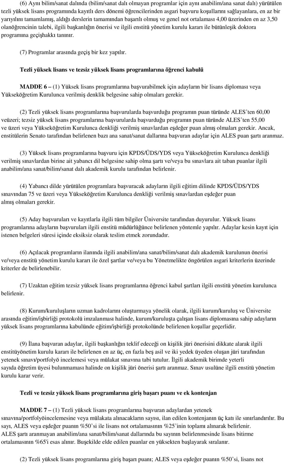 önerisi ve ilgili enstitü yönetim kurulu kararı ile bütünleşik doktora programına geçişhakkı tanınır. (7) Programlar arasında geçiş bir kez yapılır.