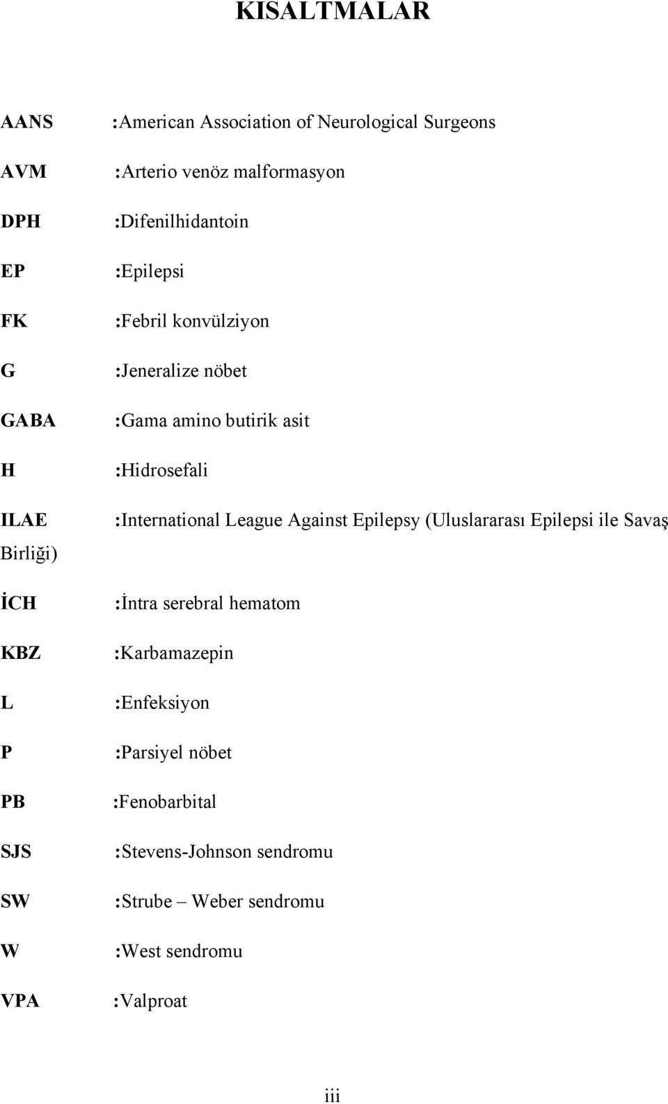 asit :Hidrosefali :International League Against Epilepsy (Uluslararası Epilepsi ile Savaş :İntra serebral hematom