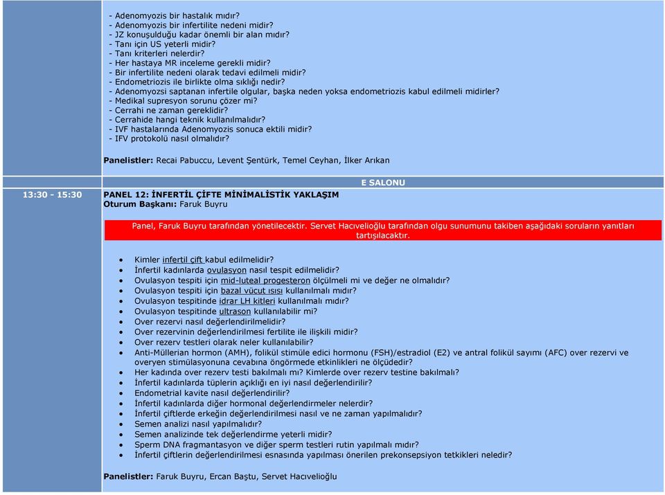 - Adenomyozsi saptanan infertile olgular, başka neden yoksa endometriozis kabul edilmeli midirler? - Medikal supresyon sorunu çözer mi? - Cerrahi ne zaman gereklidir?