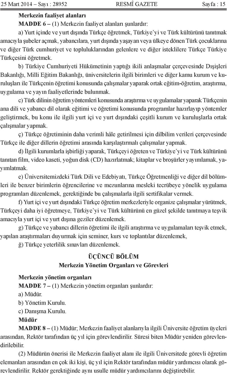 Türkiye Türkçesini öğretmek.