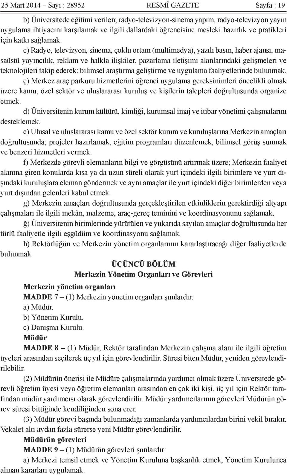 c) Radyo, televizyon, sinema, çoklu ortam (multimedya), yazılı basın, haber ajansı, masaüstü yayıncılık, reklam ve halkla ilişkiler, pazarlama iletişimi alanlarındaki gelişmeleri ve teknolojileri