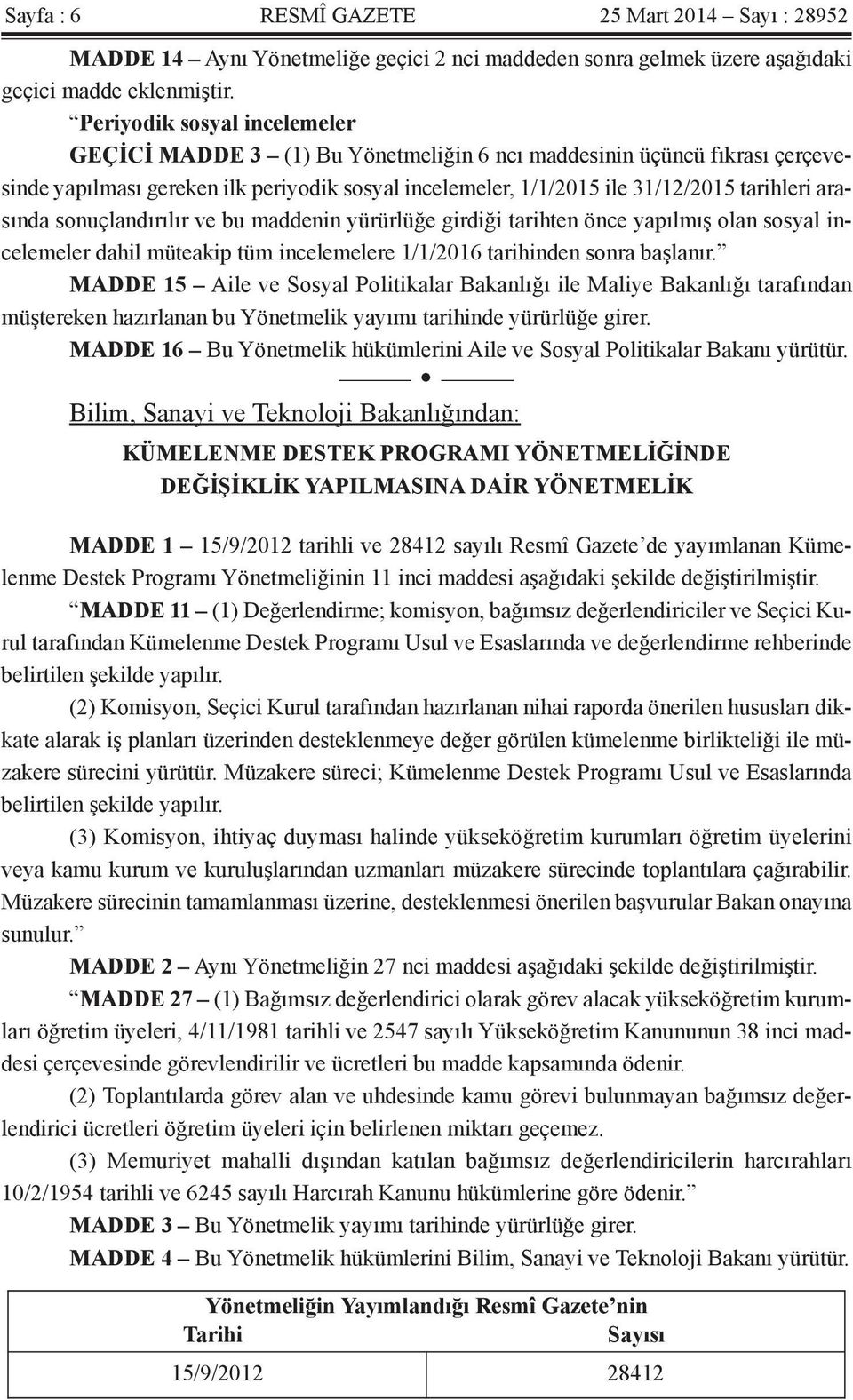 arasında sonuçlandırılır ve bu maddenin yürürlüğe girdiği tarihten önce yapılmış olan sosyal incelemeler dahil müteakip tüm incelemelere 1/1/2016 tarihinden sonra başlanır.