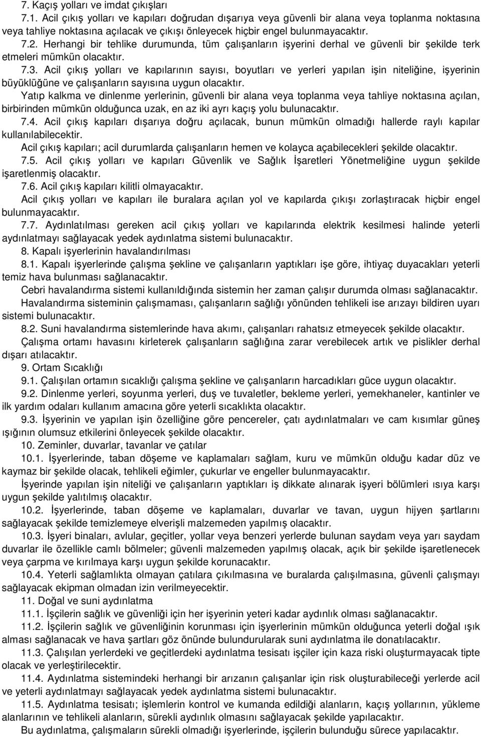 Herhangi bir tehlike durumunda, tüm çalışanların işyerini derhal ve güvenli bir şekilde terk etmeleri mümkün olacaktır. 7.3.