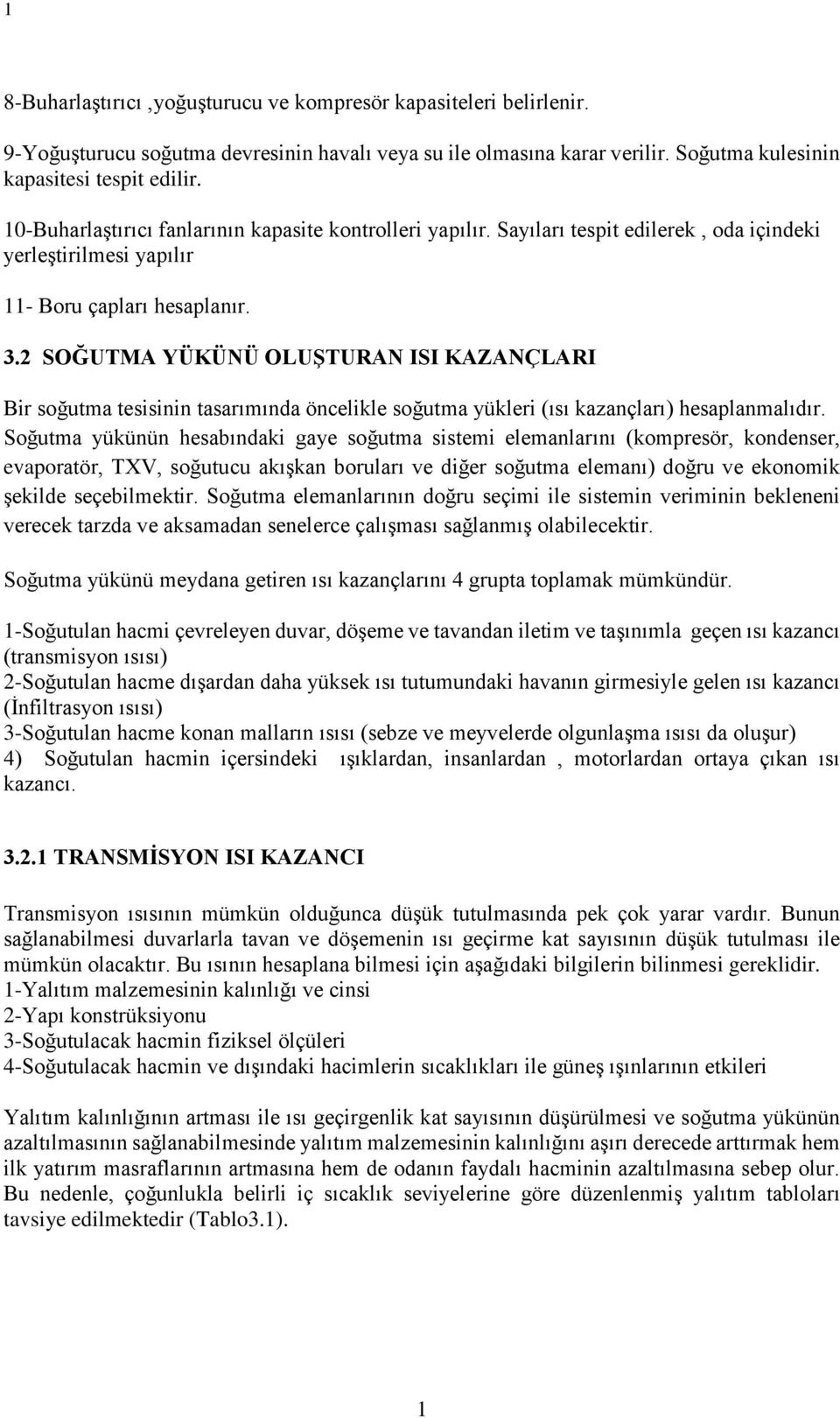 2 SOĞUTMA YÜKÜNÜ OLUŞTURAN ISI KAZANÇLARI Bir soğutma tesisinin tasarımında öncelikle soğutma yükleri (ısı kazançları) hesaplanmalıdır.