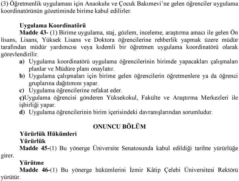 tarafından müdür yardımcısı veya kıdemli bir öğretmen uygulama koordinatörü olarak görevlendirilir.