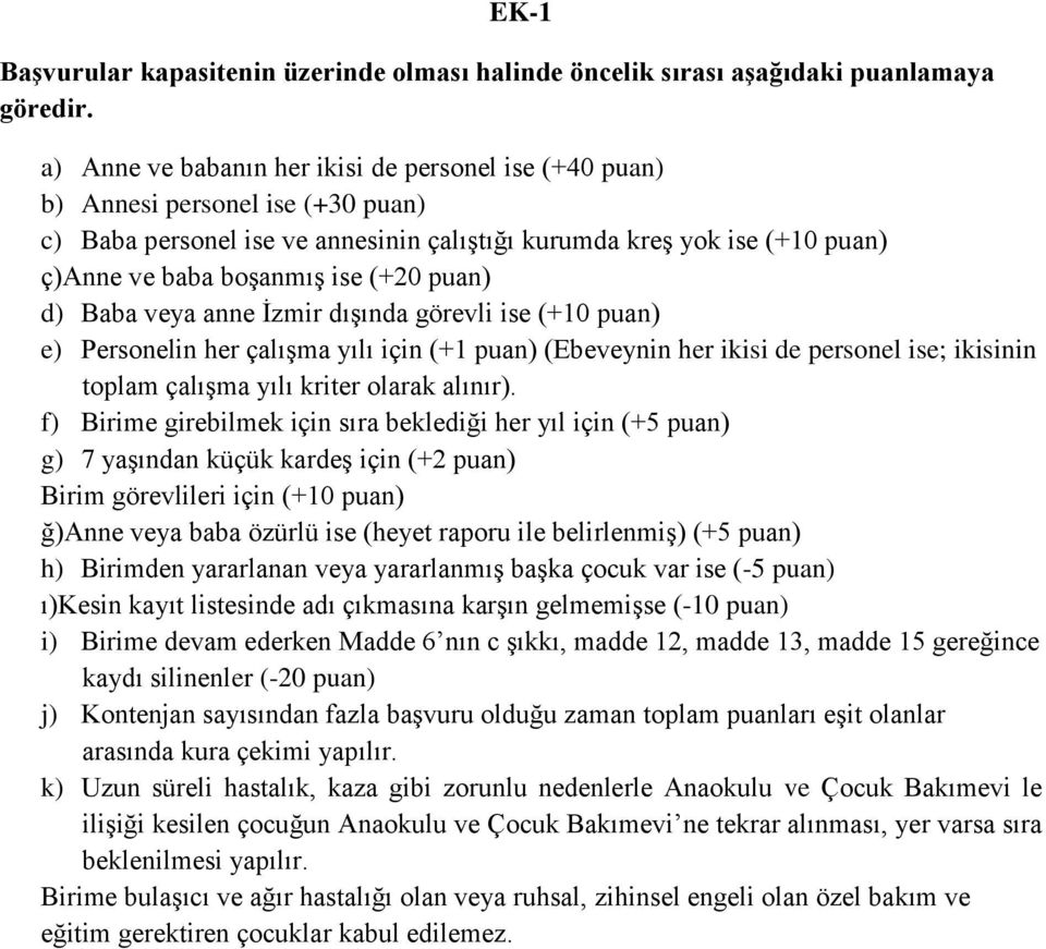 puan) d) Baba veya anne İzmir dışında görevli ise (+10 puan) e) Personelin her çalışma yılı için (+1 puan) (Ebeveynin her ikisi de personel ise; ikisinin toplam çalışma yılı kriter olarak alınır).