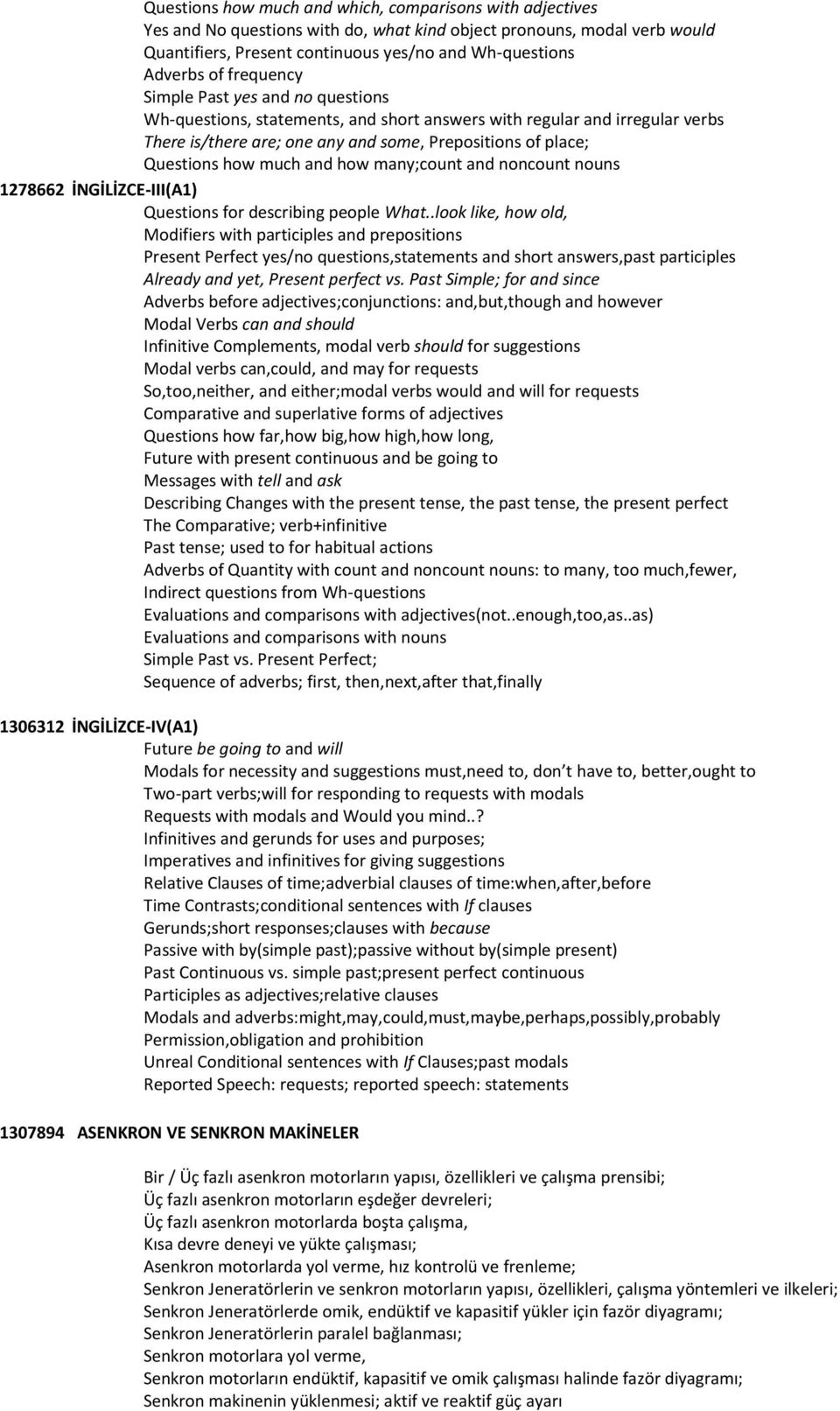 and how many;count and noncount nouns 1278662 İNGİLİZCE-III(A1) Questions for describing people What.