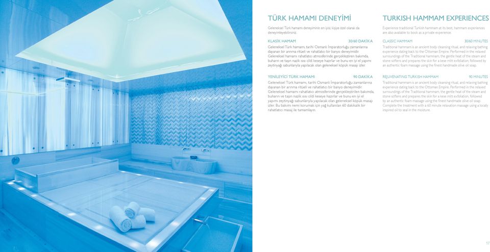 KLASİK HAMAM CLASSIC HAMMAM 30/60 DAKİKA Traditional hammam is an ancient body cleansing ritual, and relaxing bathing experience dating back to the Ottoman Empire.