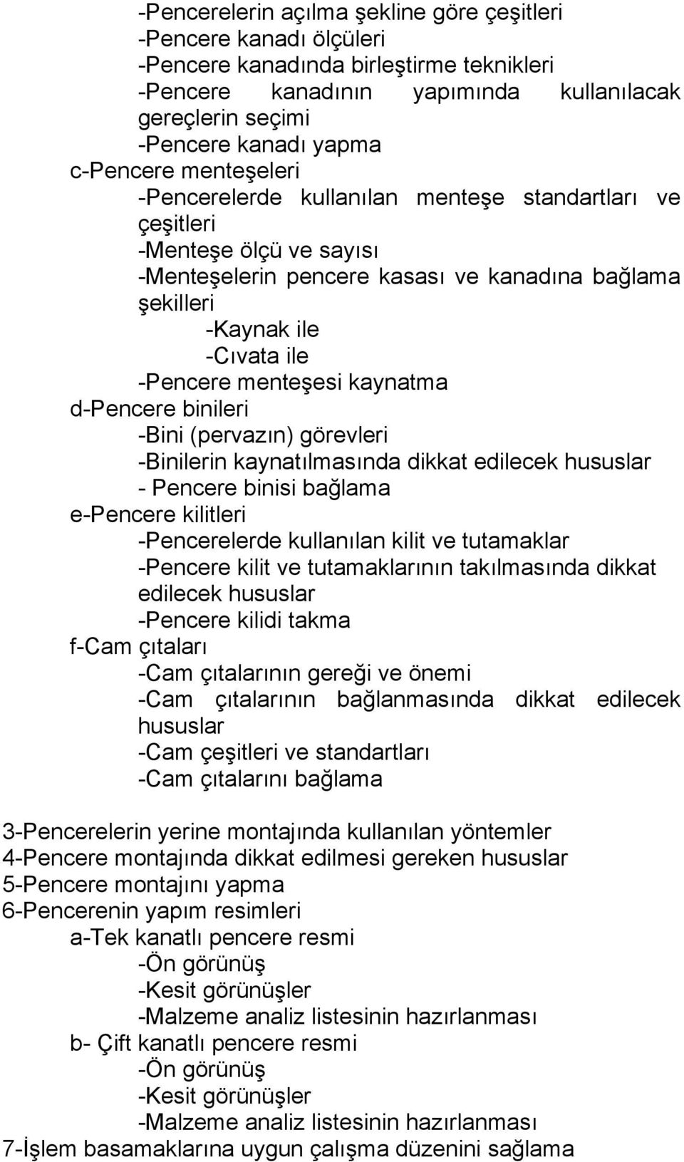 menteşesi kaynatma d-pencere binileri -Bini (pervazın) görevleri -Binilerin kaynatılmasında dikkat edilecek hususlar - Pencere binisi bağlama e-pencere kilitleri -Pencerelerde kullanılan kilit ve