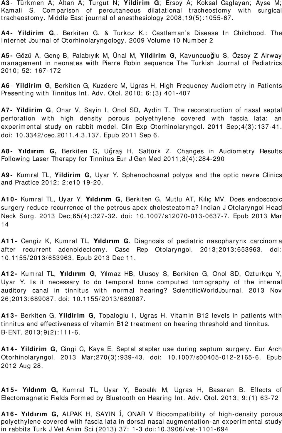 2009 Volume 10 Number 2 A5- Gözü A, Genç B, Palab k M, Ünal M, Yildirim G, Kavuncuo lu S, Özsoy Z Airway management in neonates with Pierre Robin sequence The Turkish Journal of Pediatrics 2010; 52:
