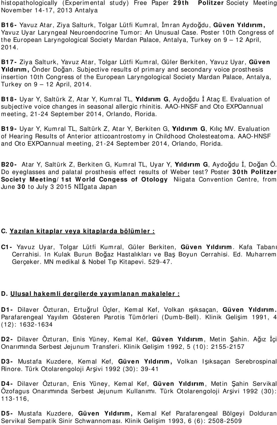 B17- Ziya Salturk, Yavuz Atar, Tolgar Lütfi Kumral, Güler Berkiten, Yavuz Uyar, Güven ld m, Önder Do an.