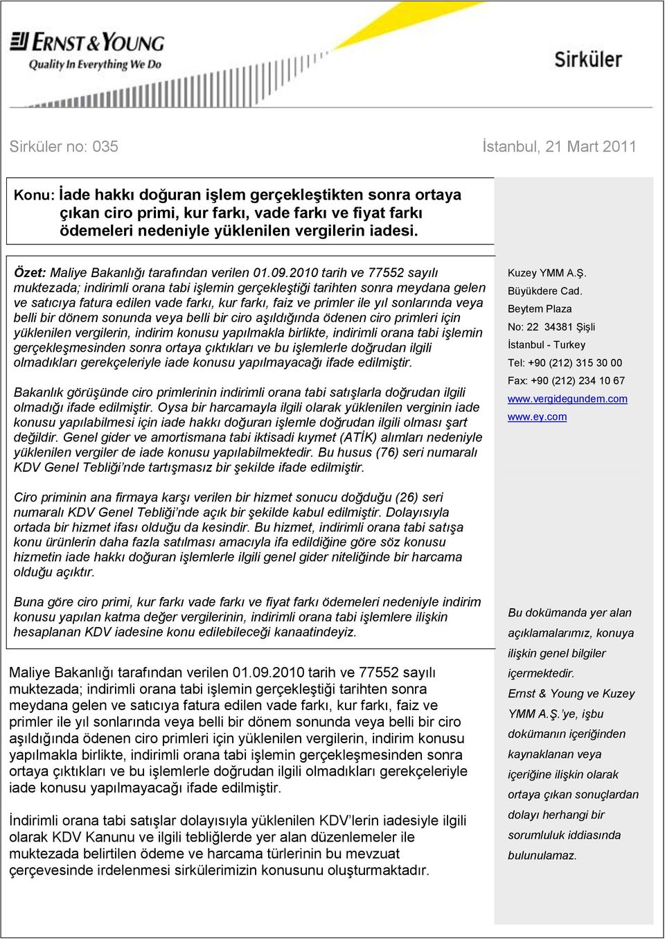 2010 tarih ve 77552 sayılı muktezada; indirimli orana tabi işlemin gerçekleştiği tarihten sonra meydana gelen ve satıcıya fatura edilen vade farkı, kur farkı, faiz ve primler ile yıl sonlarında veya