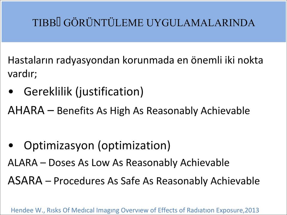 Optimizasyon (optimization) ALARA Doses As Low As Reasonably Achievable ASARA Procedures As