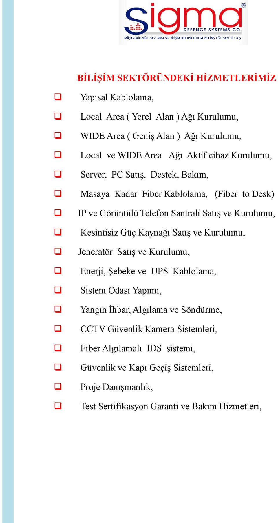 Kesintisiz Güç Kaynağı Satış ve Kurulumu, Jeneratör Satış ve Kurulumu, Enerji, Şebeke ve UPS Kablolama, Sistem Odası Yapımı, Yangın İhbar, Algılama ve