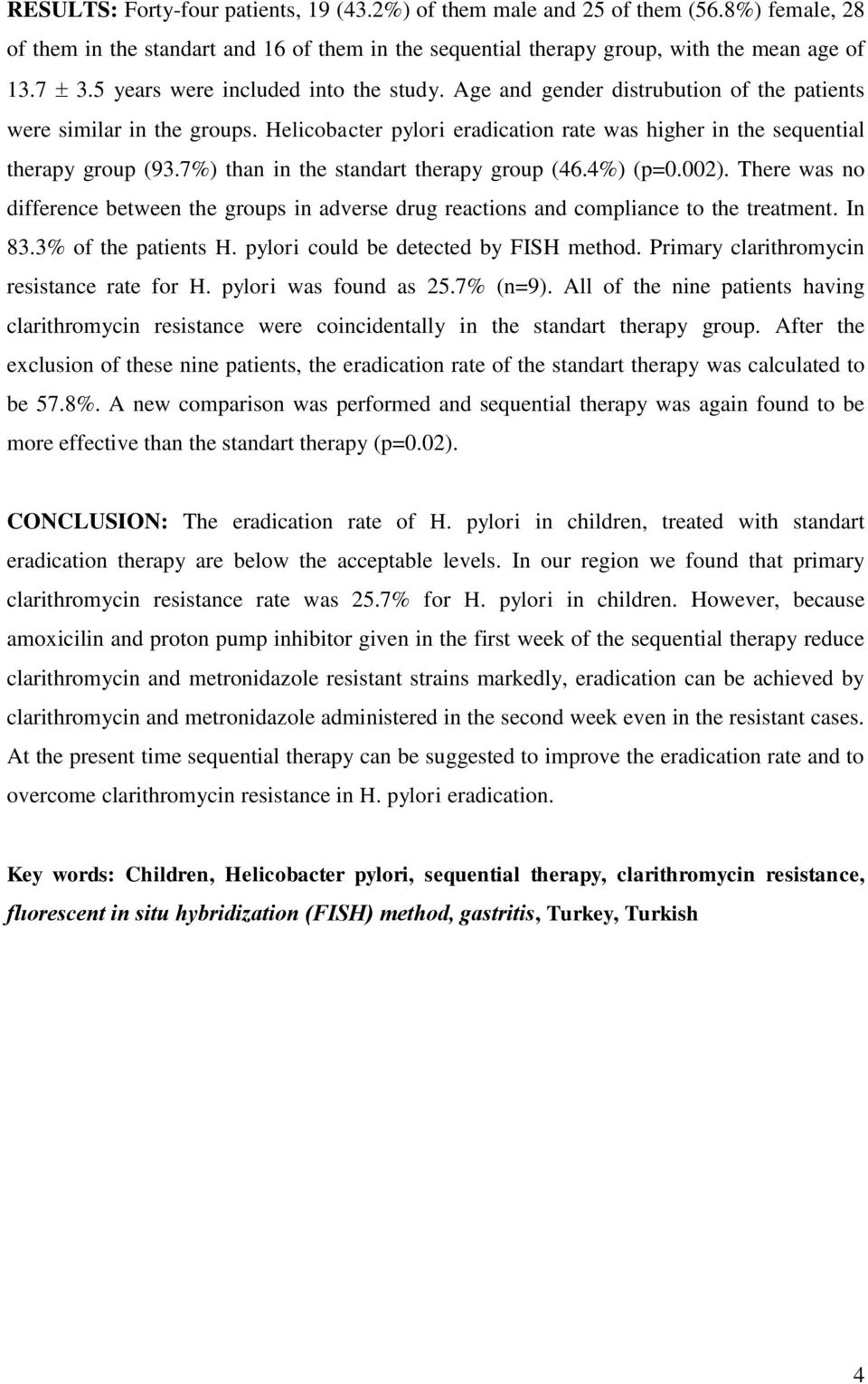 7%) than in the standart therapy group (46.4%) (p=0.002). There was no difference between the groups in adverse drug reactions and compliance to the treatment. In 83.3% of the patients H.