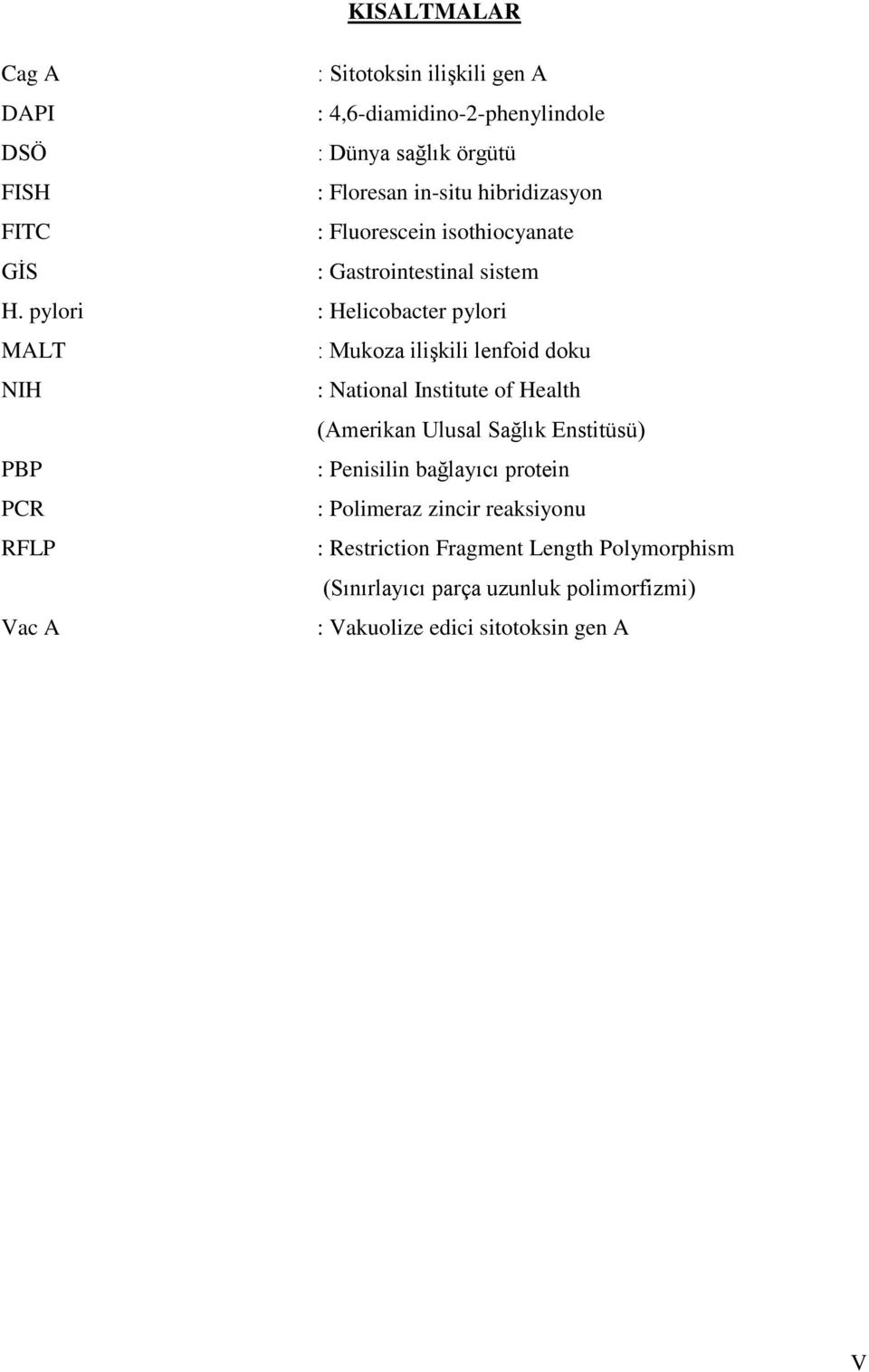 pylori : Helicobacter pylori MALT : Mukoza ilişkili lenfoid doku NIH : National Institute of Health (Amerikan Ulusal Sağlık Enstitüsü)