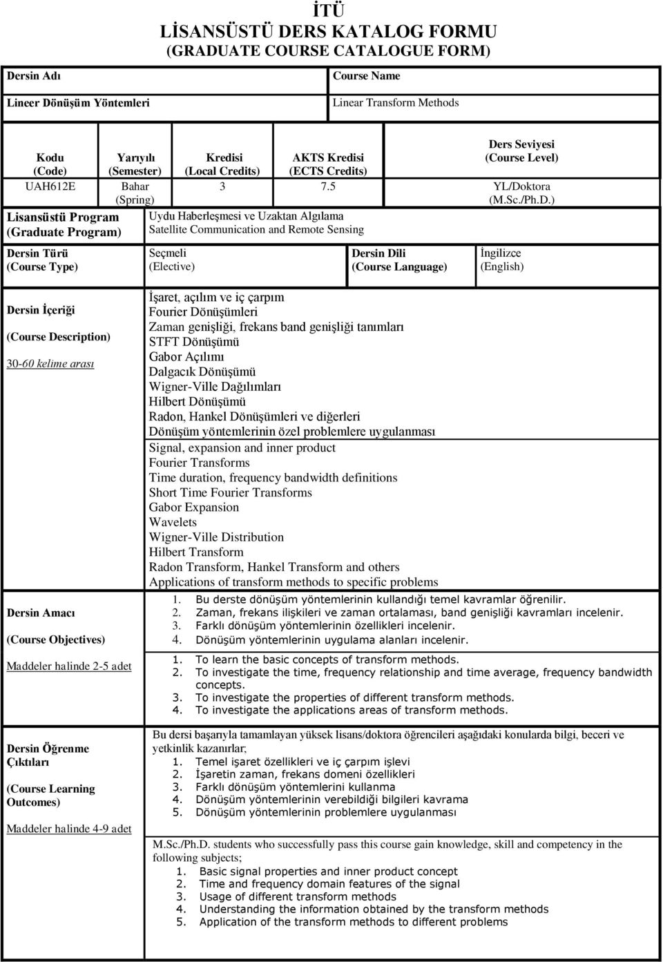 Uzaktan Algılama Satellite Communication and Remote Sensing Seçmeli (Elective) Dersin Dili (Course Language) İngilizce (English) Dersin İçeriği (Course Description) 30-60 kelime arası Dersin Amacı