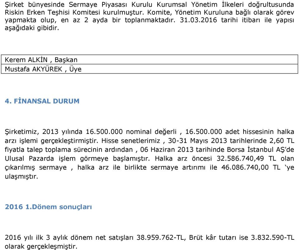 FİNANSAL DURUM Şirketimiz, 2013 yılında 16.500.000 nominal değerli, 16.500.000 adet hissesinin halka arzı işlemi gerçekleştirmiştir.