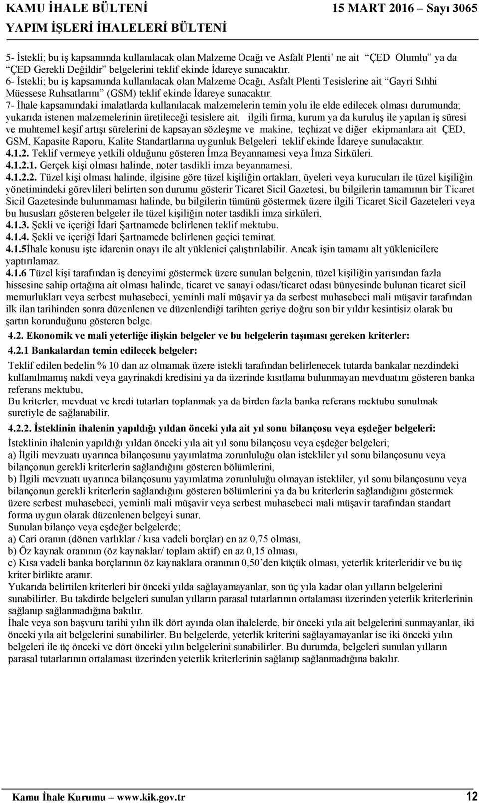 7- İhale kapsamındaki imalatlarda kullanılacak malzemelerin temin yolu ile elde edilecek olması durumunda; yukarıda istenen malzemelerinin üretileceği tesislere ait, ilgili firma, kurum ya da kuruluş