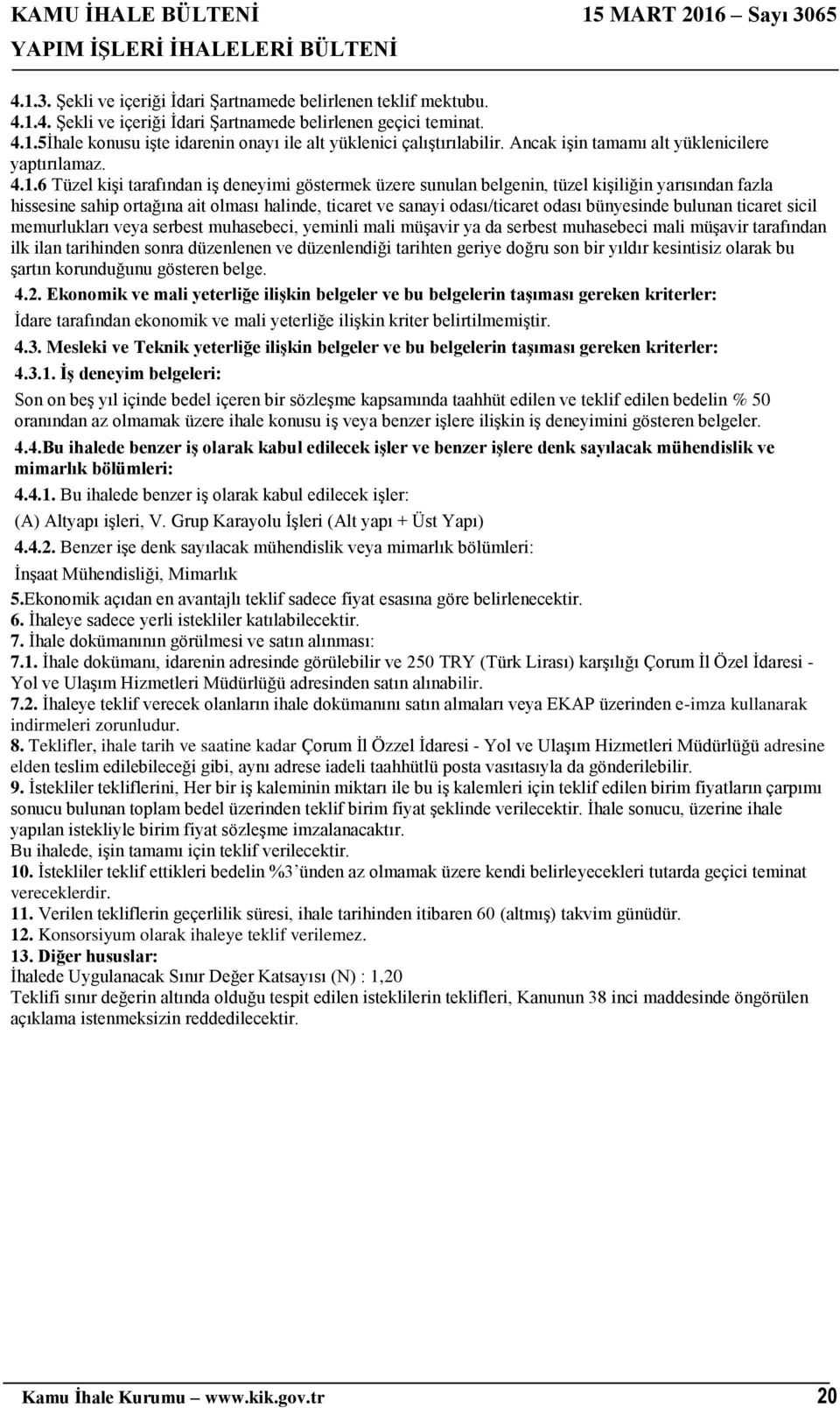 6 Tüzel kişi tarafından iş deneyimi göstermek üzere sunulan belgenin, tüzel kişiliğin yarısından fazla hissesine sahip ortağına ait olması halinde, ticaret ve sanayi odası/ticaret odası bünyesinde