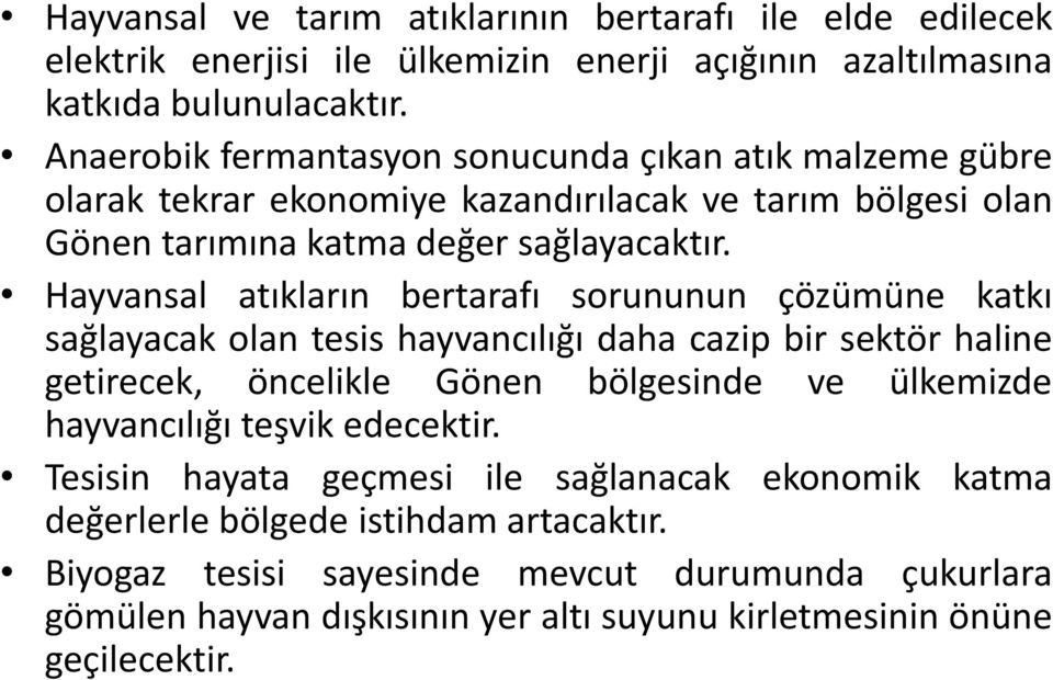 Hayvansal atıkların bertarafı sorununun çözümüne katkı sağlayacak olan tesis hayvancılığı daha cazip bir sektör haline getirecek, öncelikle Gönen bölgesinde ve ülkemizde