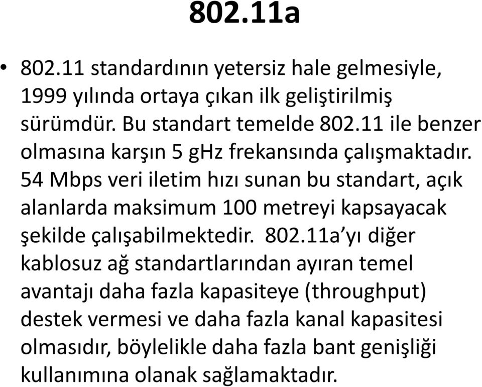 54 Mbps veri iletim hızı sunan bu standart, açık alanlarda maksimum 100 metreyi kapsayacak şekilde çalışabilmektedir. 802.