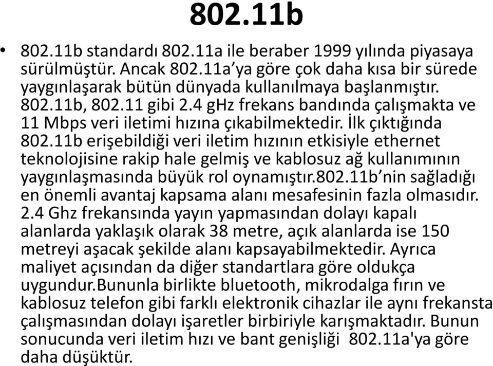 11b erişebildiği veri iletim hızının etkisiyle ethernet teknolojisine rakip hale gelmiş ve kablosuz ağ kullanımının yaygınlaşmasında büyük rol oynamıştır.802.