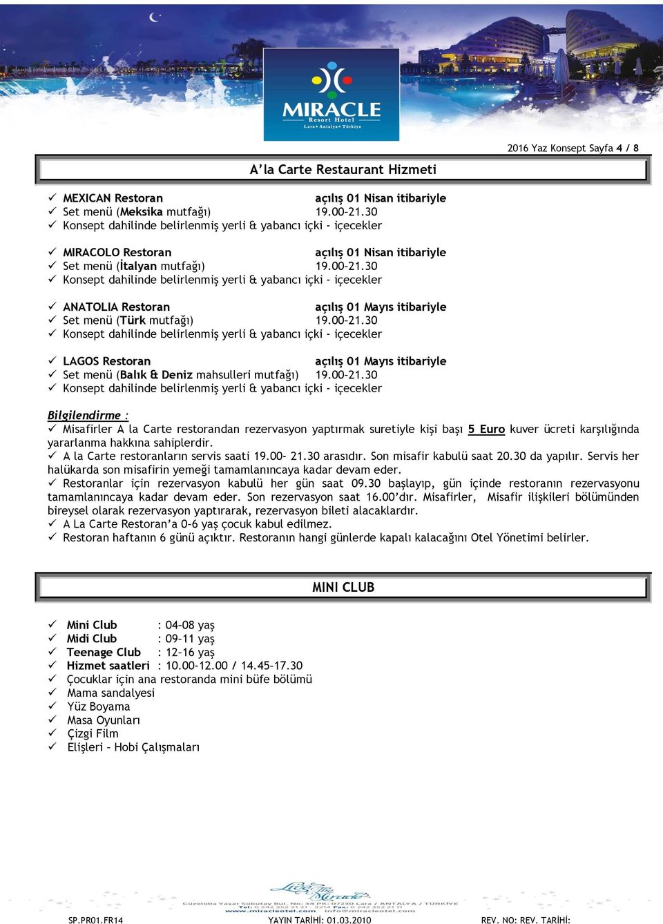 30 Konsept dahilinde belirlenmiş yerli & yabancı içki içecekler ANATOLIA Restoran açılış 01 Mayıs itibariyle Set menü (Türk mutfağı) 19.00 21.