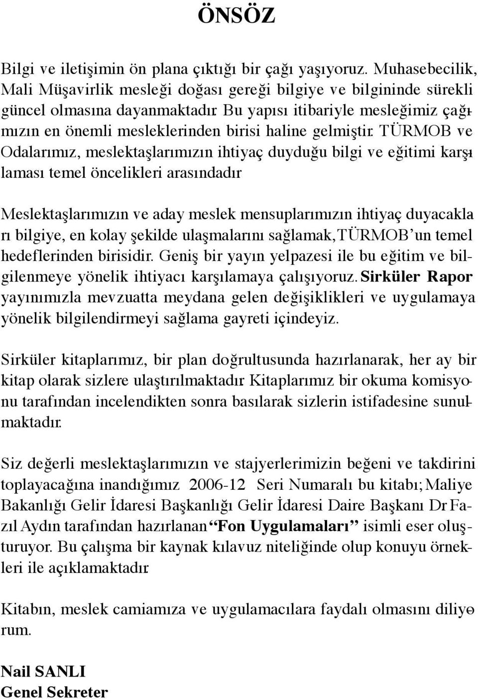 TÜRMOB ve Odalarımız, meslektaşlarımızın ihtiyaç duyduğu bilgi ve eğitimi karşılaması temel öncelikleri arasındadır.