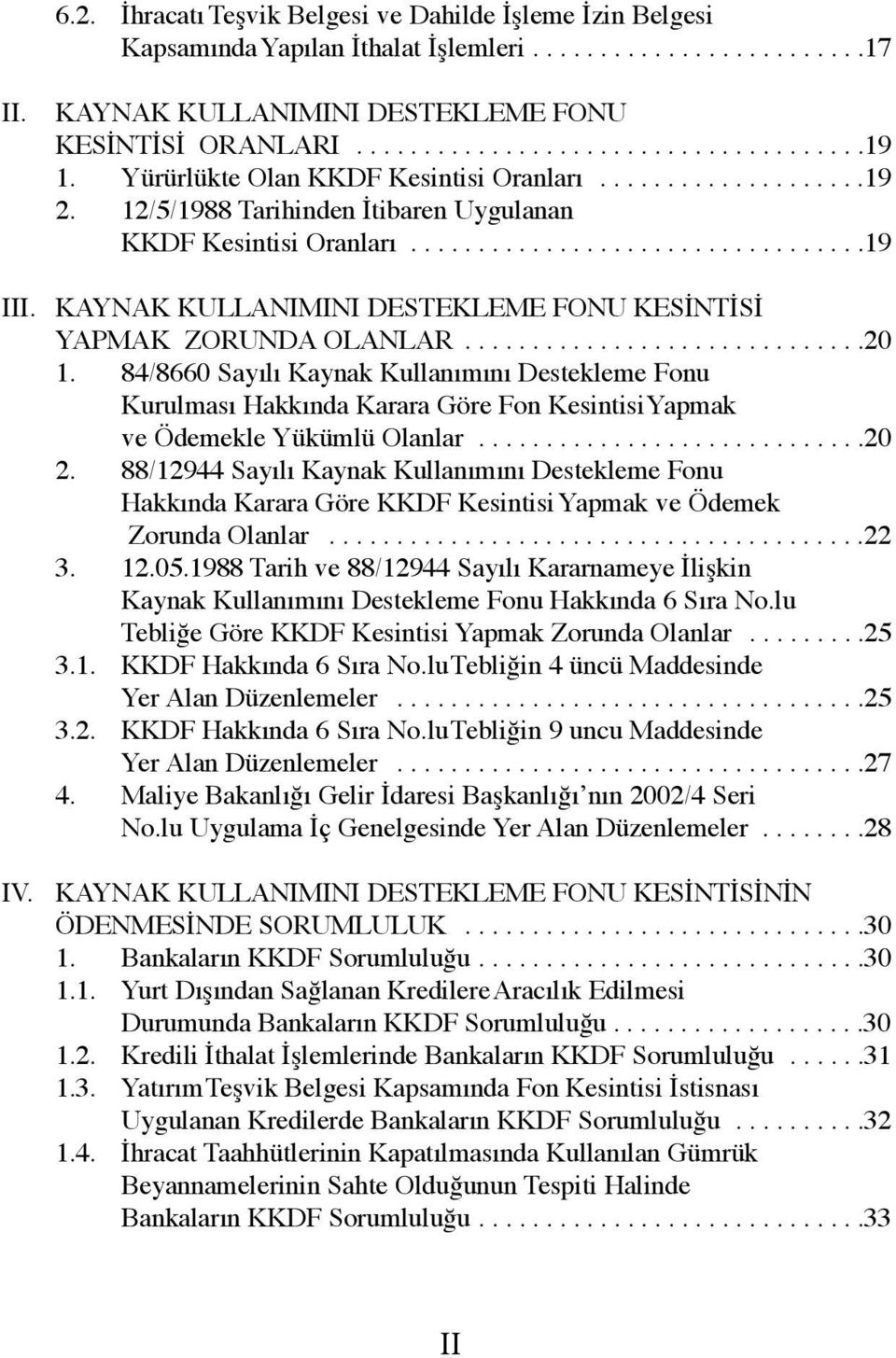 KAYNAK KULLANIMINI DESTEKLEME FONU KESİNTİSİ YAPMAK ZORUNDA OLANLAR..............................20 1.